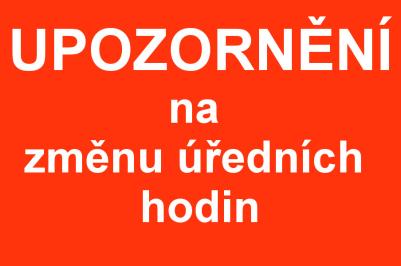 UPOZORNĚNÍ - změna úředních hodin